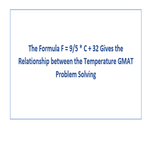 The Formula F 9 5 C 32 Gives the Relationship between the Temperature GMAT Problem Solving